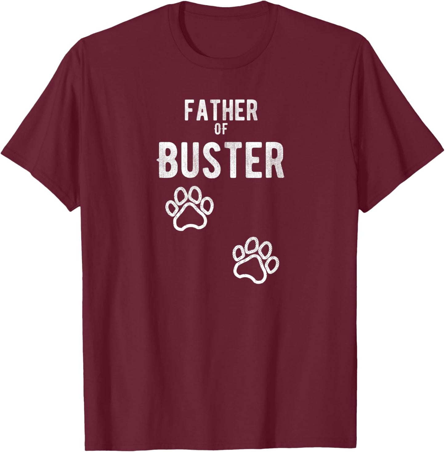 Father of Buster - Dog Puppy Personalized Name Graphic Men T-Shirt - T-Shirt | Maroon