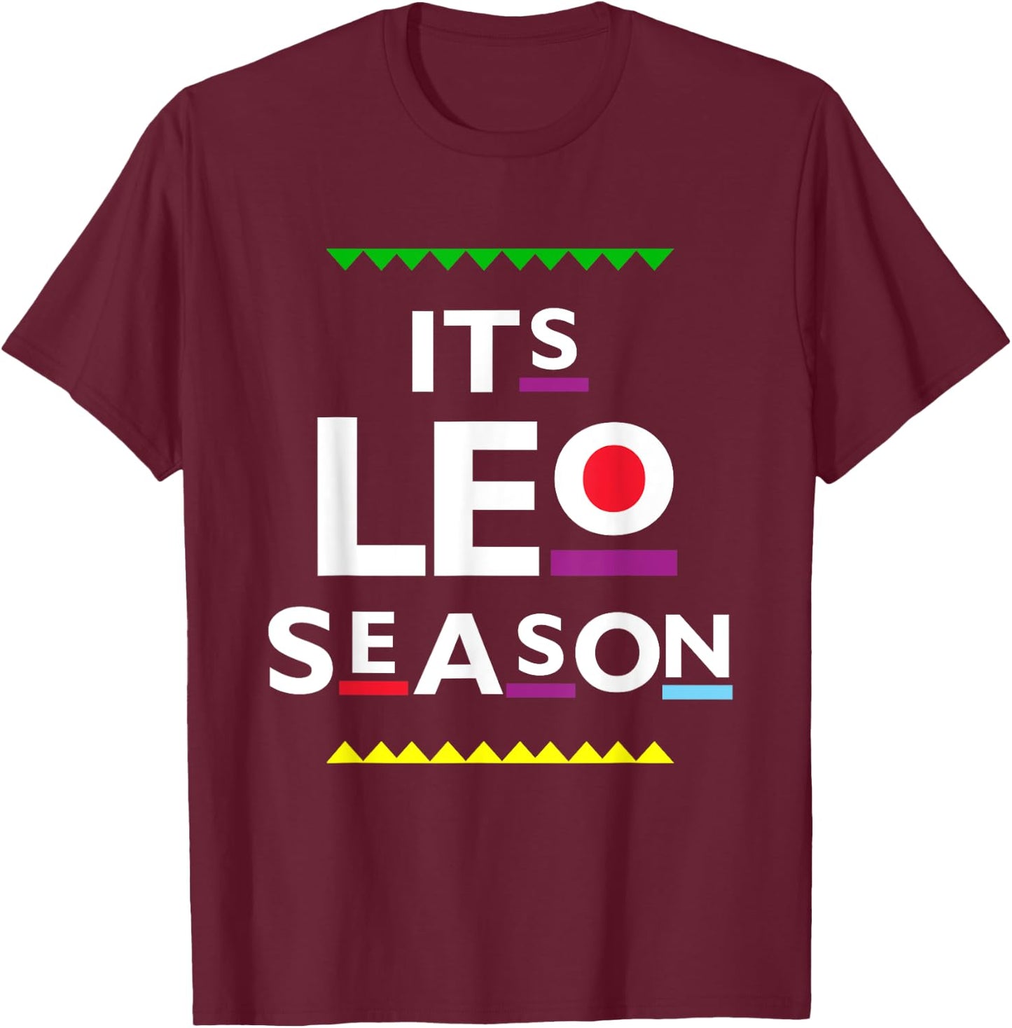 Leo Birthday | July August | ITS LEO SEASON Funny Party T-Shirt - T-Shirt | Maroon