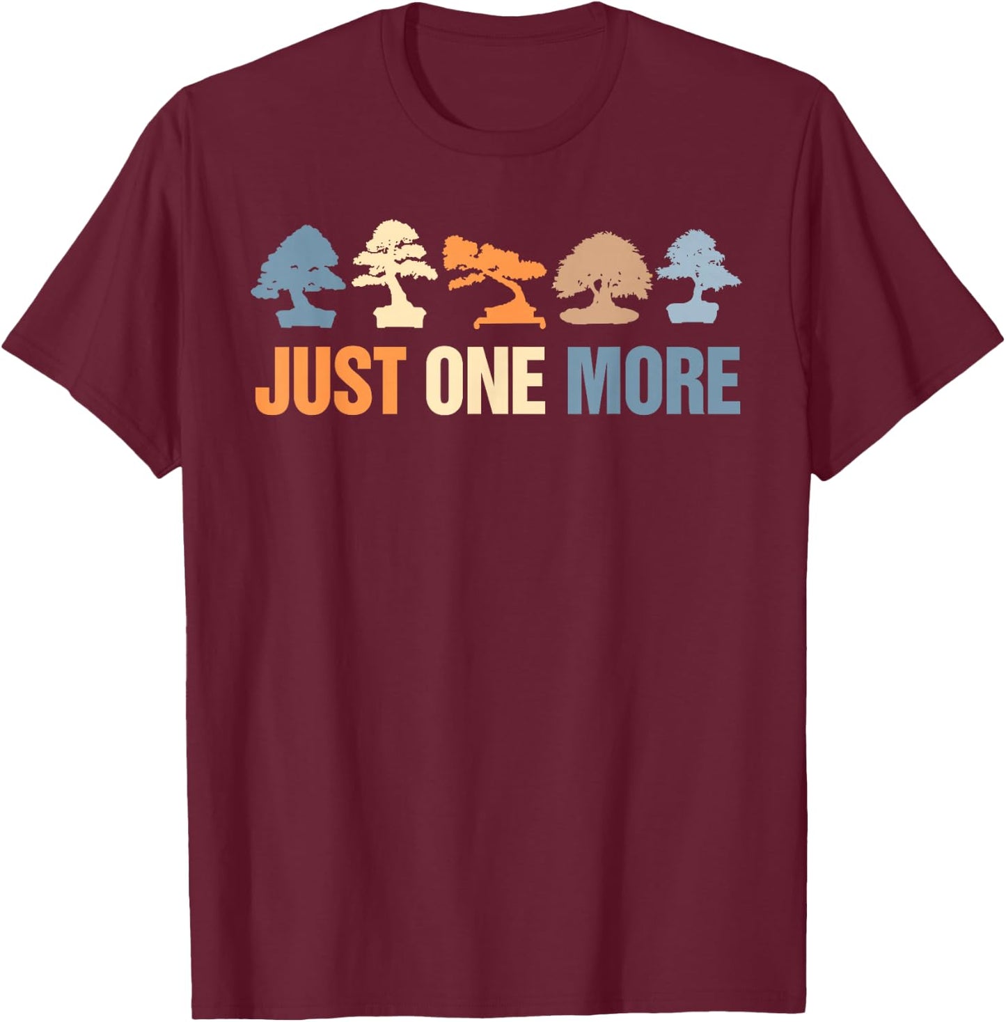 Bonsai Tree Plant Gardening Lover Funny Just One More Bonsai T-Shirt - T-Shirt | Maroon