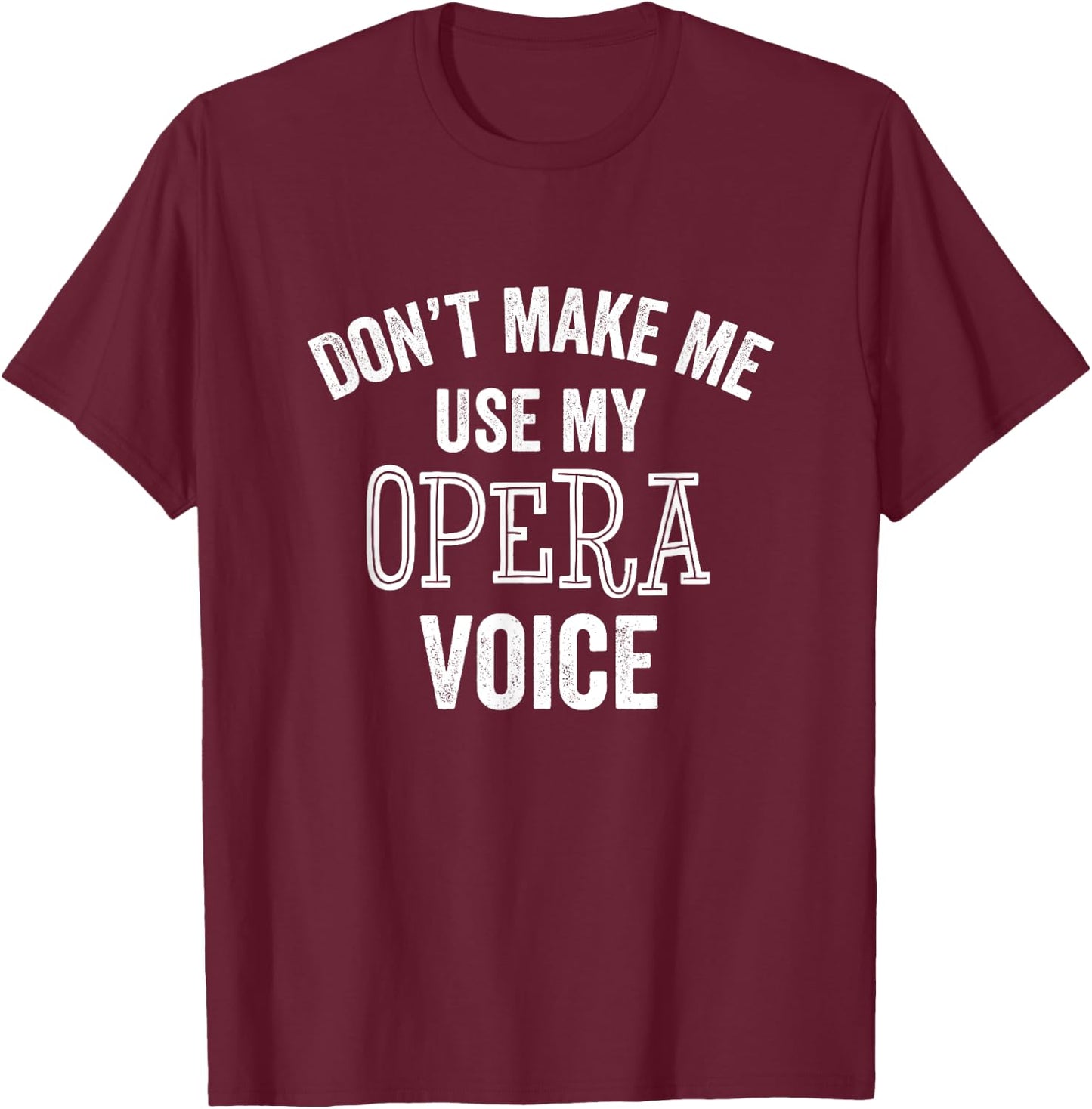 Opera Voice Funny Singer Teacher Chorus Vocal Coach Gift Men Women Girls Kids T-Shirt - T-Shirt | Maroon