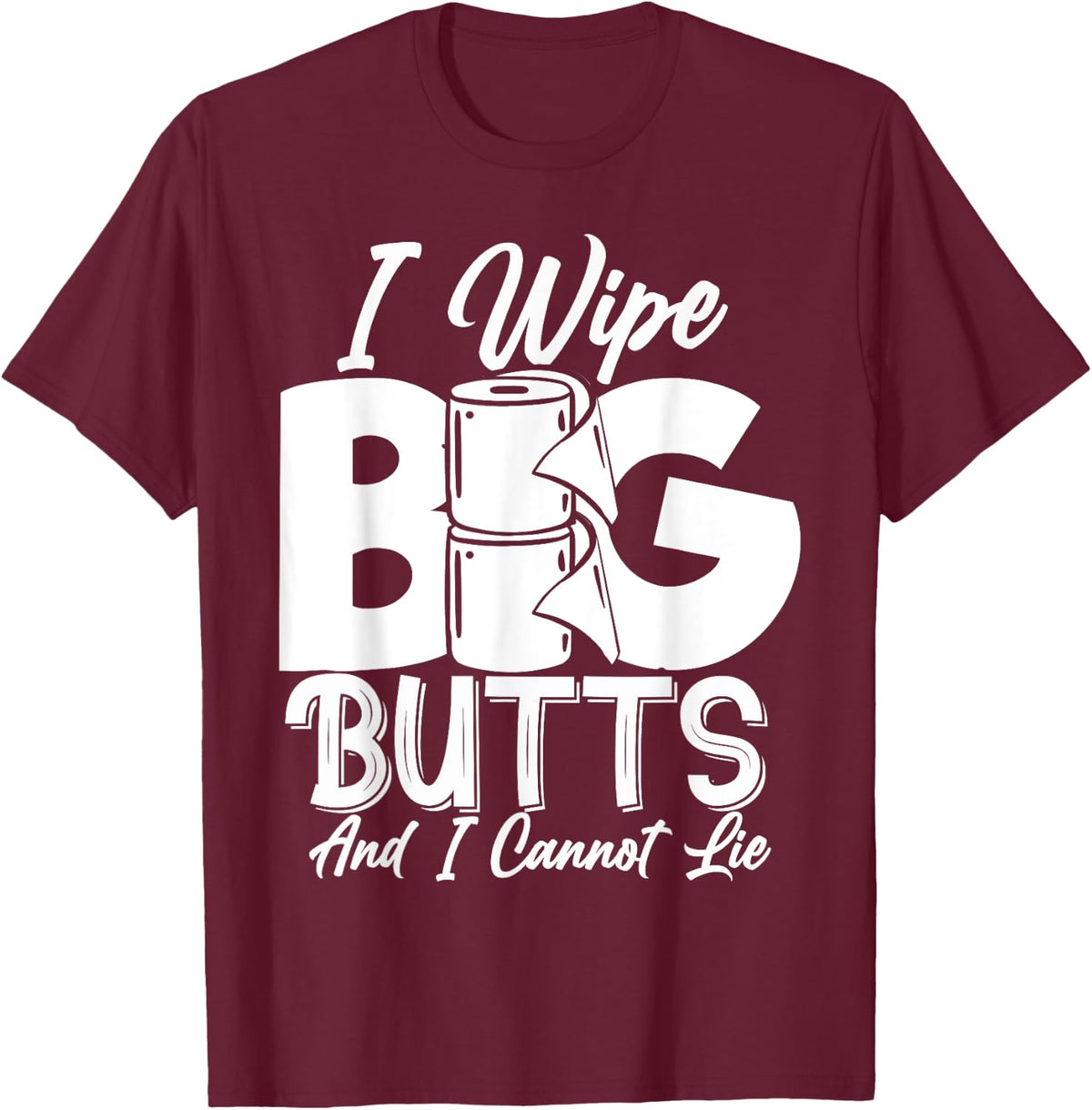 I Wipe Big Butts Funny Sarcastic Toilet Paper Meme Gift T-Shirt - T-Shirt | Maroon