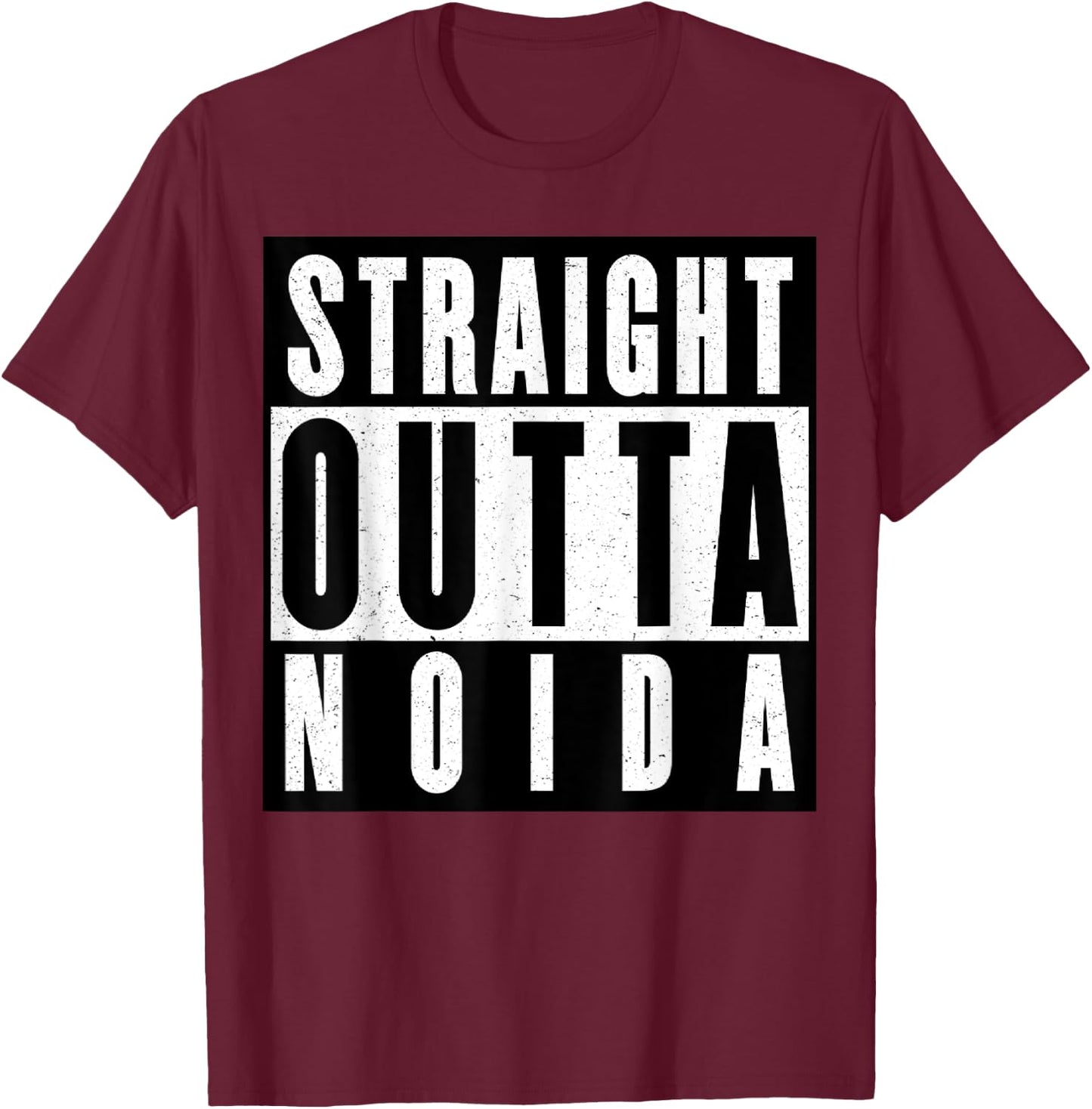 Straight Outta Noida India T-Shirt - T-Shirt | Maroon