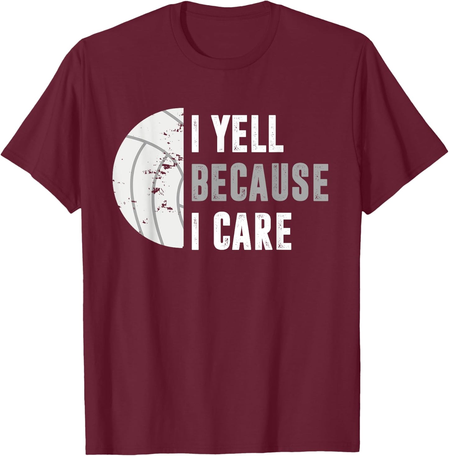 Funny Volleyball I Yell Because I Care Volleyball Dads T-Shirt - T-Shirt | Maroon