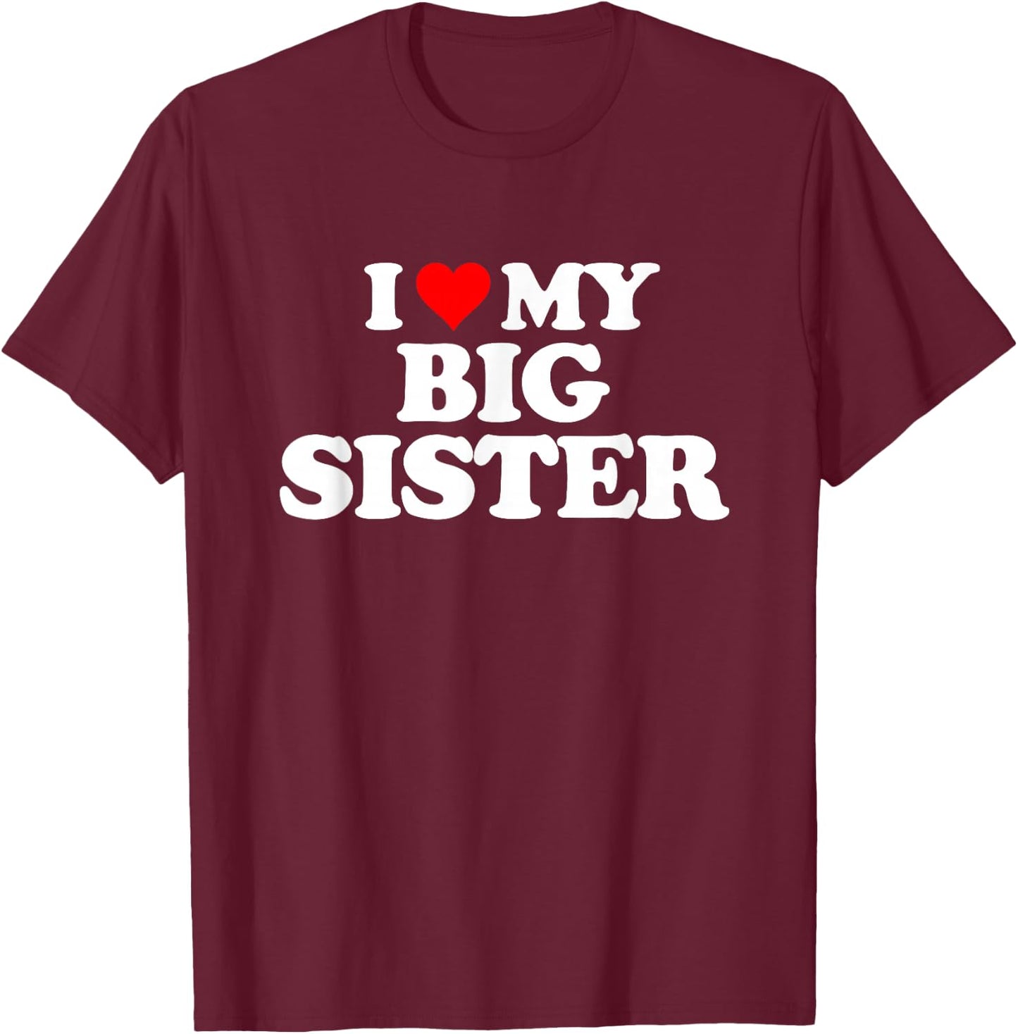 I Love Heart My Big Sister T-Shirt - T-Shirt | Maroon