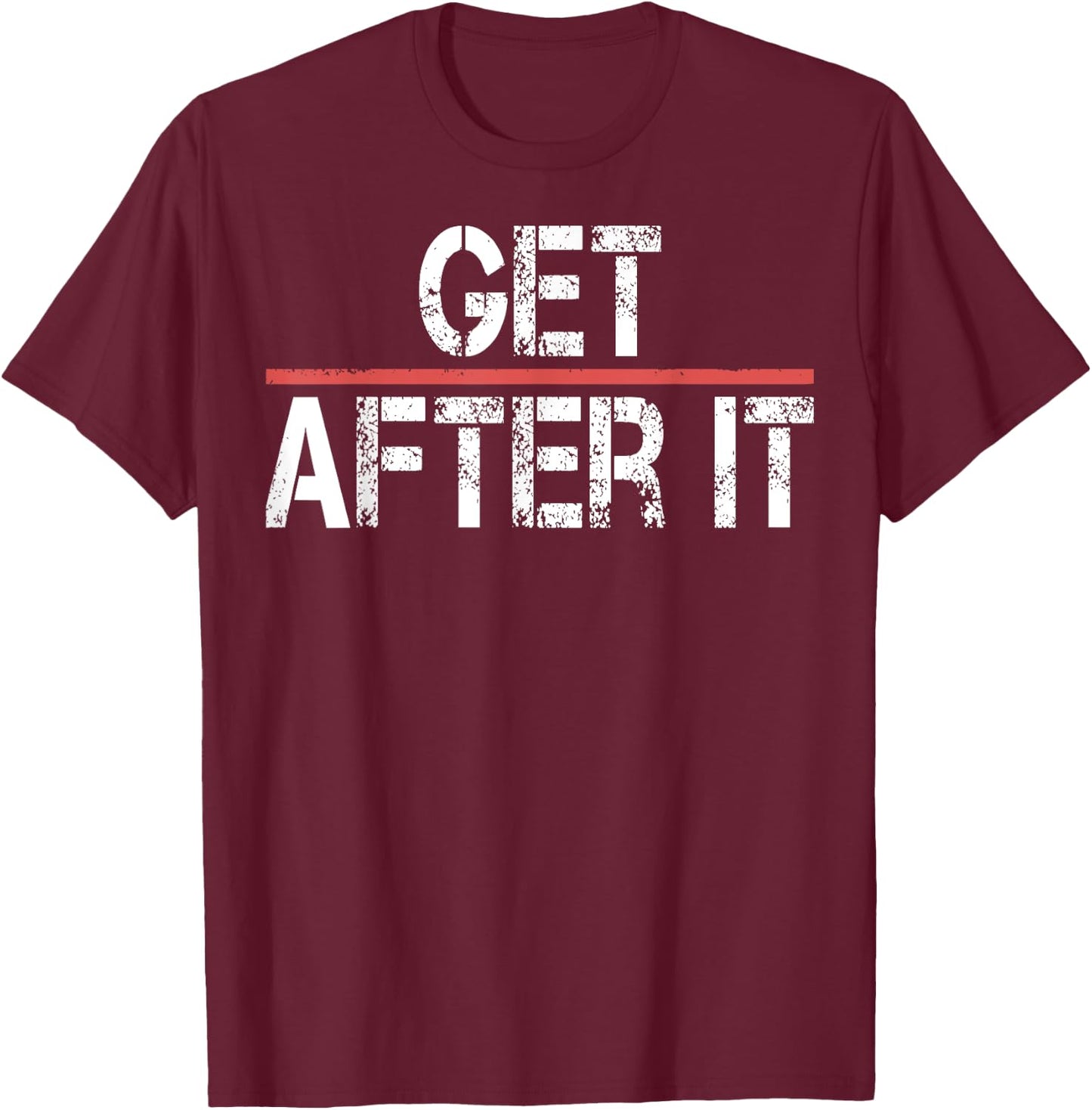 Motivational Shirt-Funny Gym Outfit Workout Get After It T-Shirt - T-Shirt | Maroon