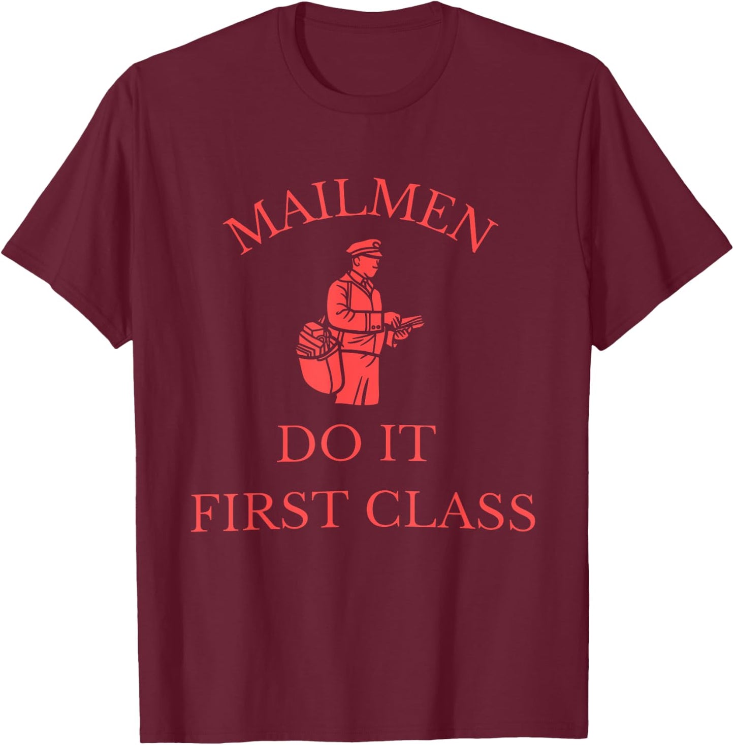 Mailmen Do It First Class Funny Apparel T-Shirt - T-Shirt | Maroon