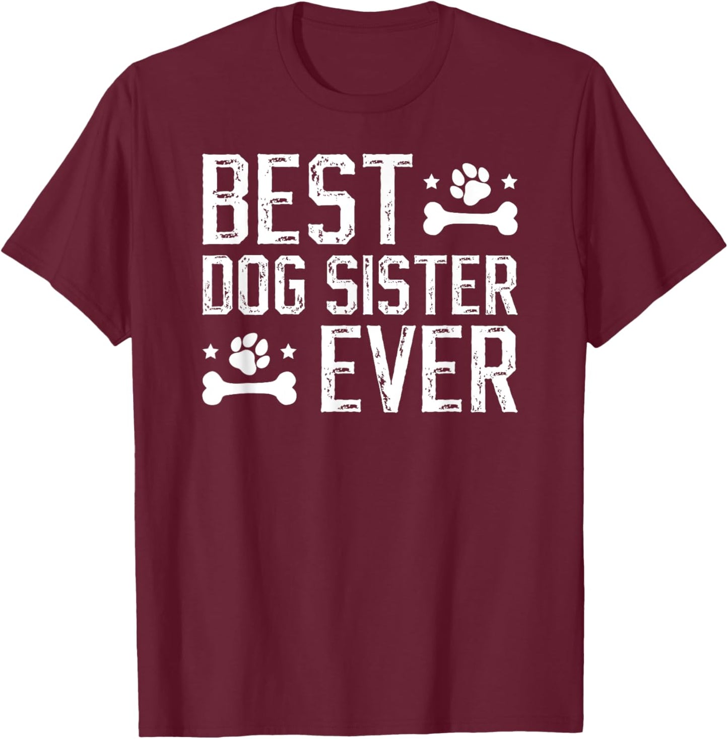 Best Dog Sister Ever Dog Sis Dog Lover Sister T-Shirt - T-Shirt | Maroon