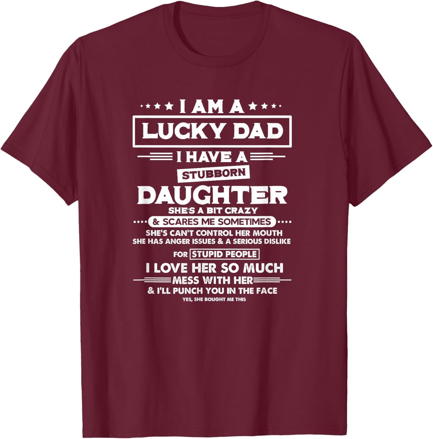 Am a lucky dad I have a stubborn daughter Funny Quote T-Shirt - T-Shirt | Maroon