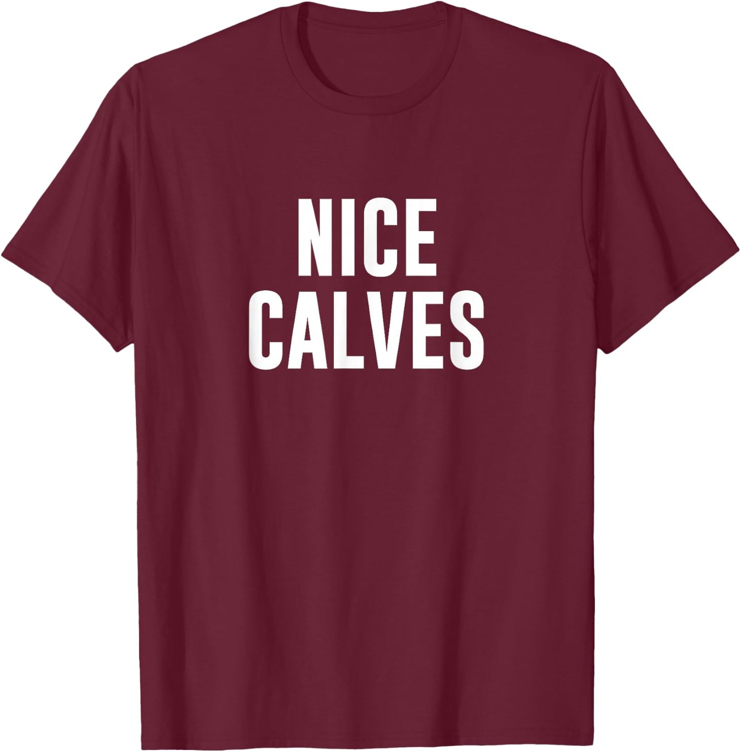 Nice Calves T-Shirt - T-Shirt | Maroon