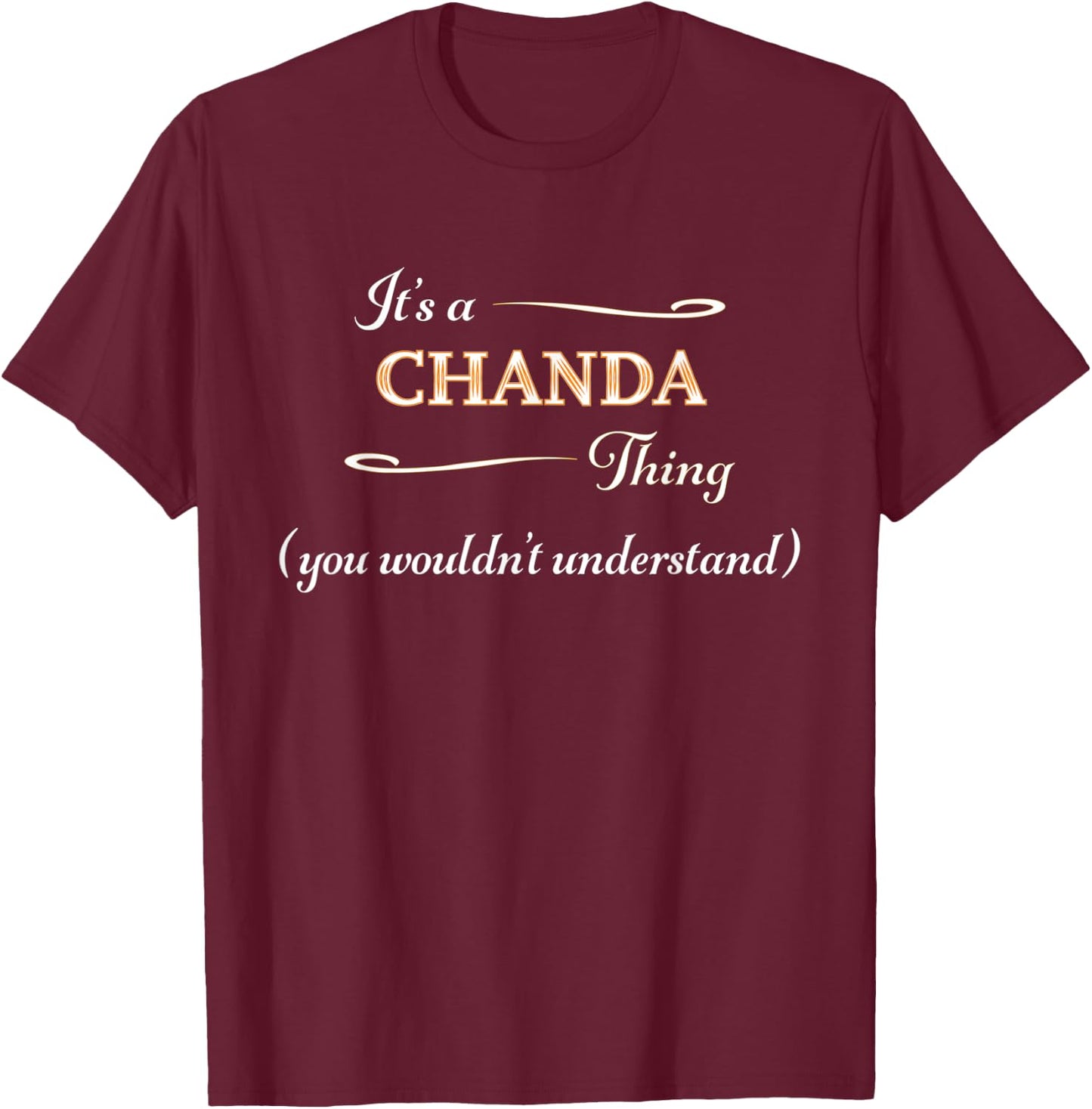 It's a CHANDA Thing, You Wouldn't Understand | Name Gift T-Shirt - T-Shirt | Maroon