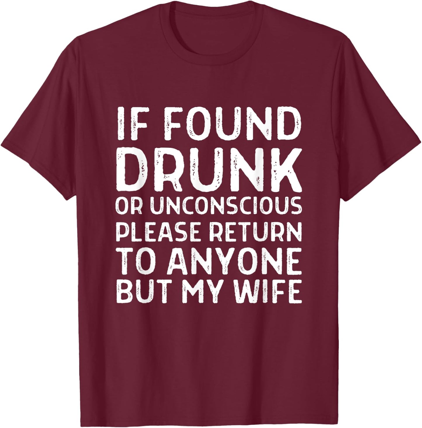 Funny If Found Drunk Please Return To Anyone But My Wife T-Shirt - T-Shirt | Maroon