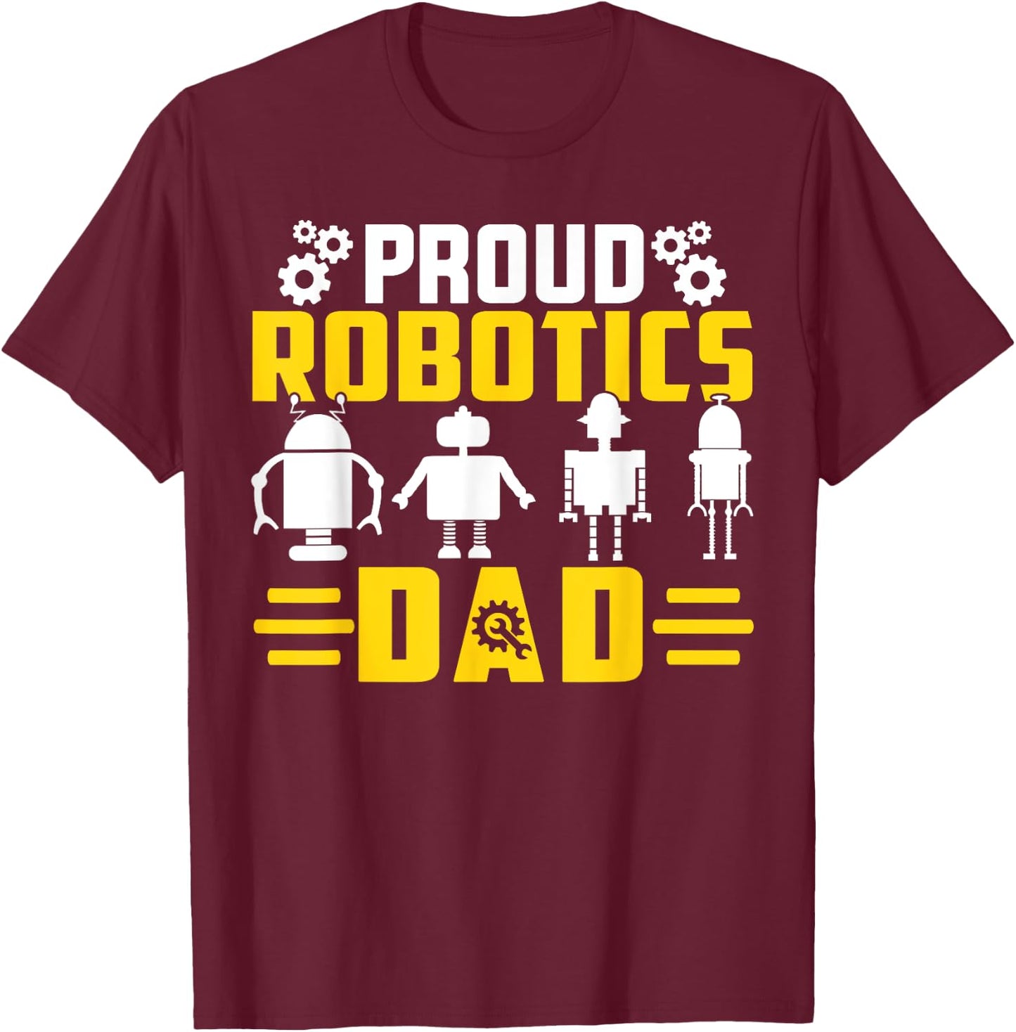 Robotics Father Robotics Dad T-Shirt - T-Shirt | Maroon