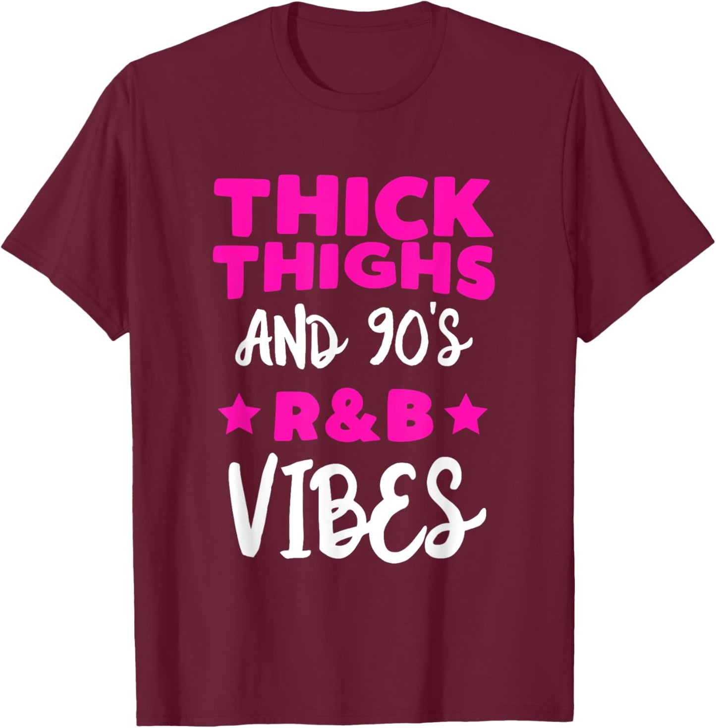 Thick Thighs And 90's R&B Vibes T-Shirt - T-Shirt | Maroon