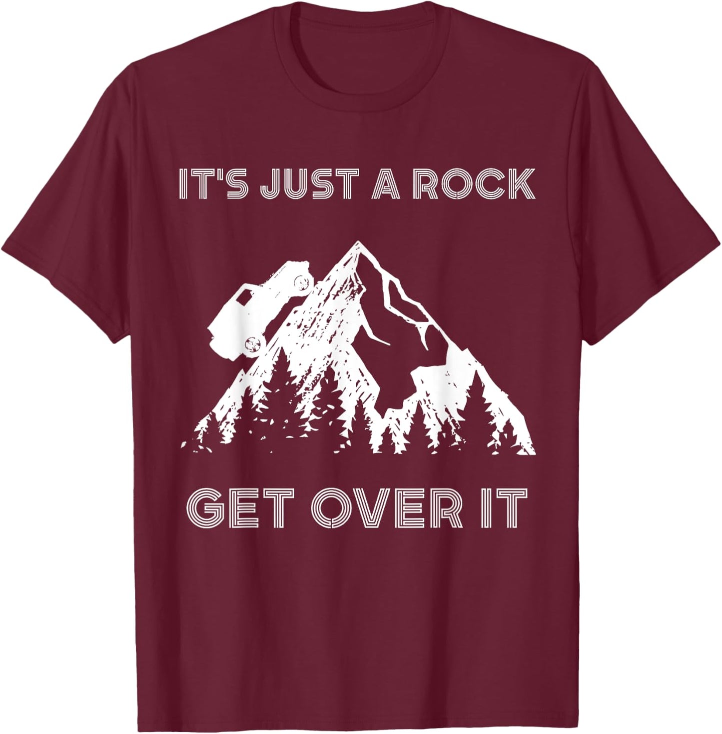It's Just a Rock Get Over It Funny off roading 4x4 shirt T-Shirt - T-Shirt | Maroon