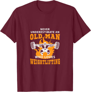 Never Underestimate An Old Man Who Loves Weightlifting Shirt T-Shirt - T-Shirt | Maroon