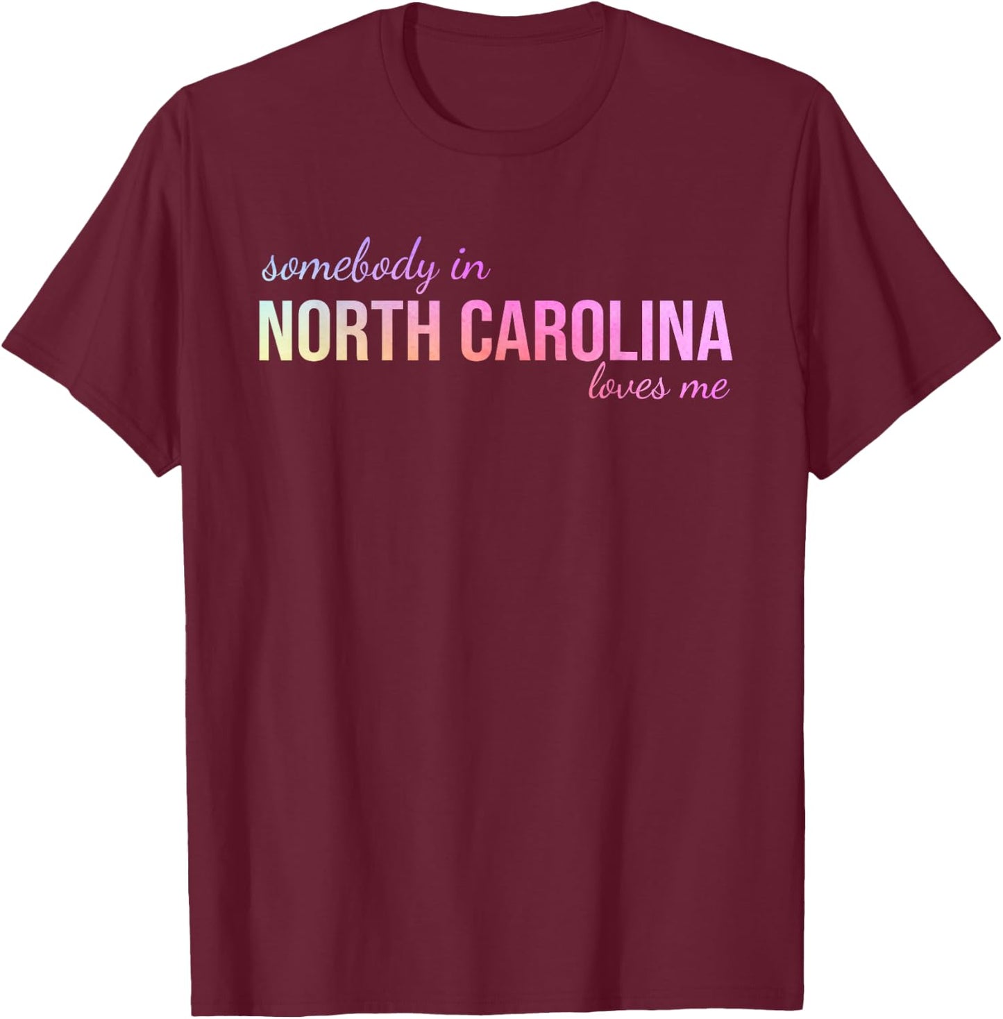 Somebody In North Carolina Loves Me Someone in NC Souvenir T-Shirt - T-Shirt | Maroon