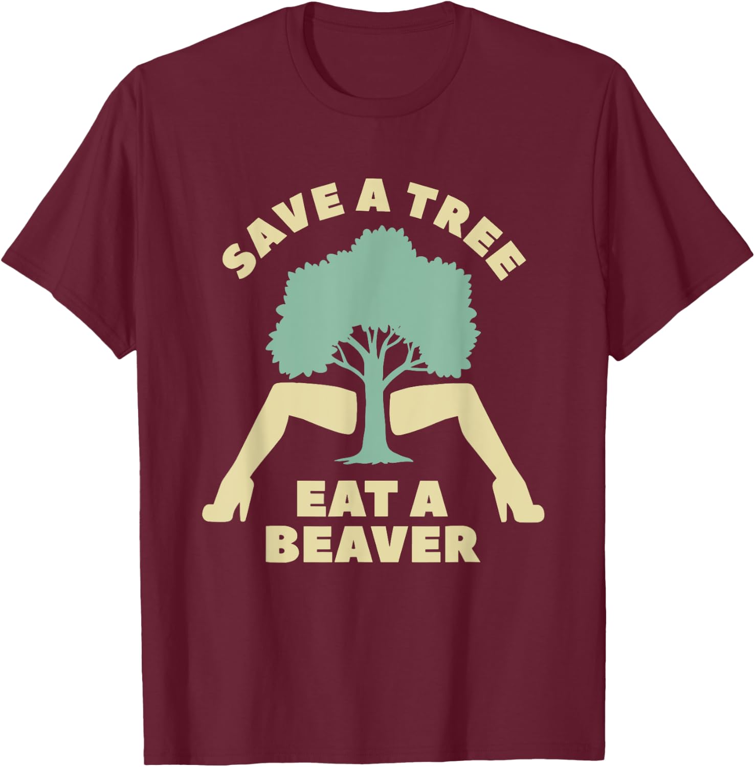 Save A Tree Eat A Beaver Funny Apparel T-Shirt - T-Shirt | Maroon