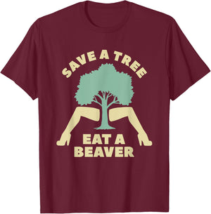 Save A Tree Eat A Beaver Funny Apparel T-Shirt - T-Shirt | Maroon