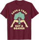 Save A Tree Eat A Beaver Funny Apparel T-Shirt - T-Shirt | Maroon