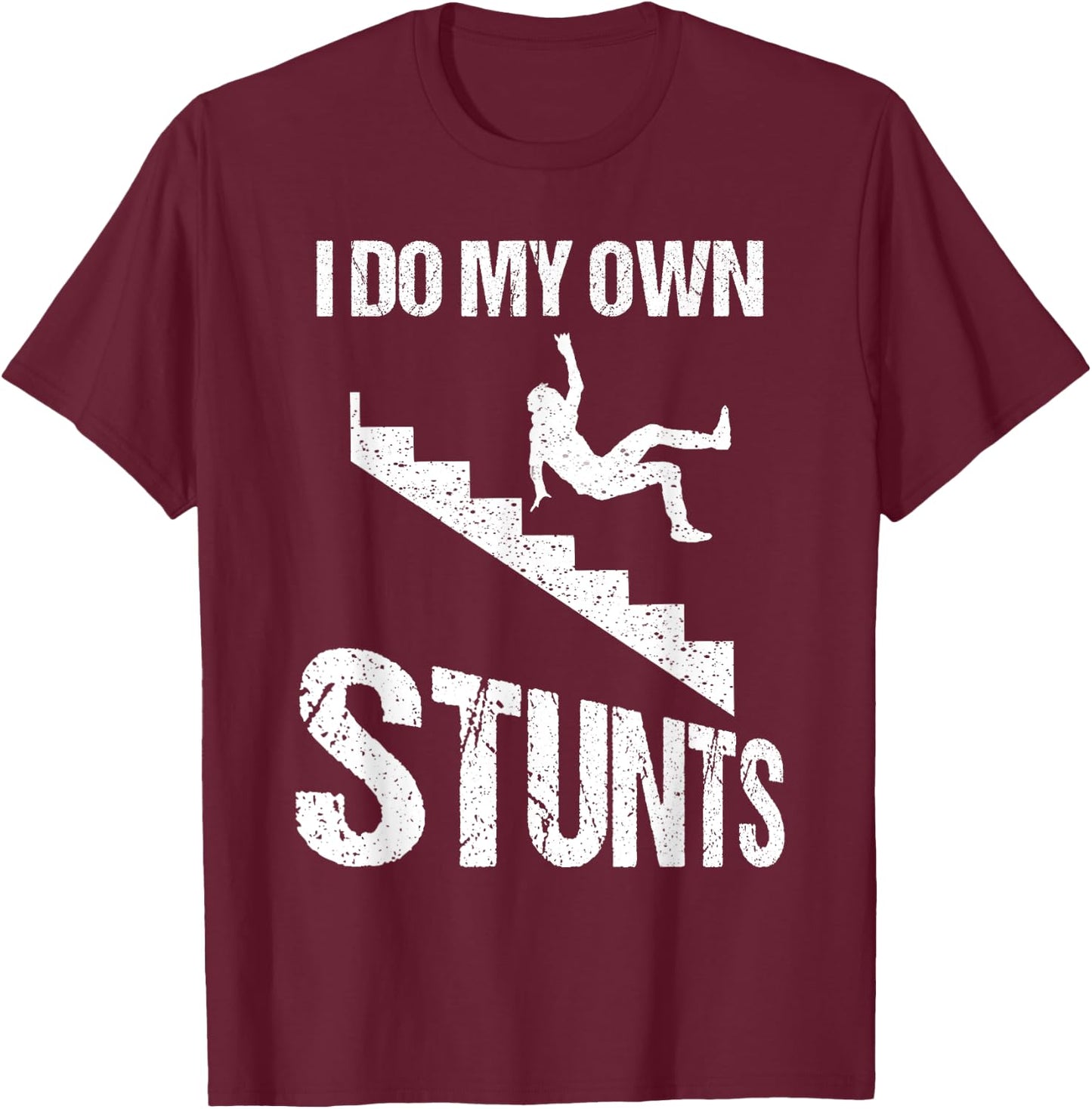 Funny I Do My Own Stunts | Cool Clumsy Stuntman Joke Gift T-Shirt - T-Shirt | Maroon