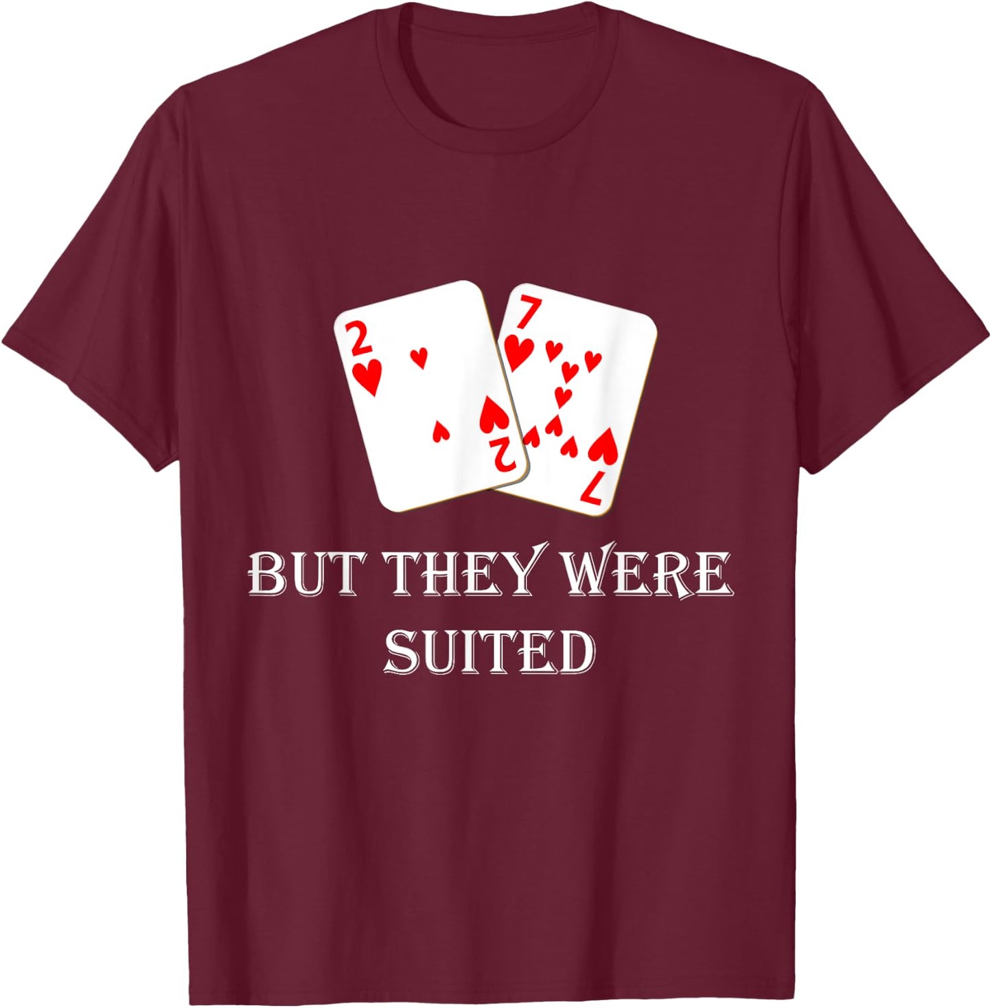 Quit Crying It's Just Poker They Were Suited Texas Hold Em T-Shirt - T-Shirt | Maroon