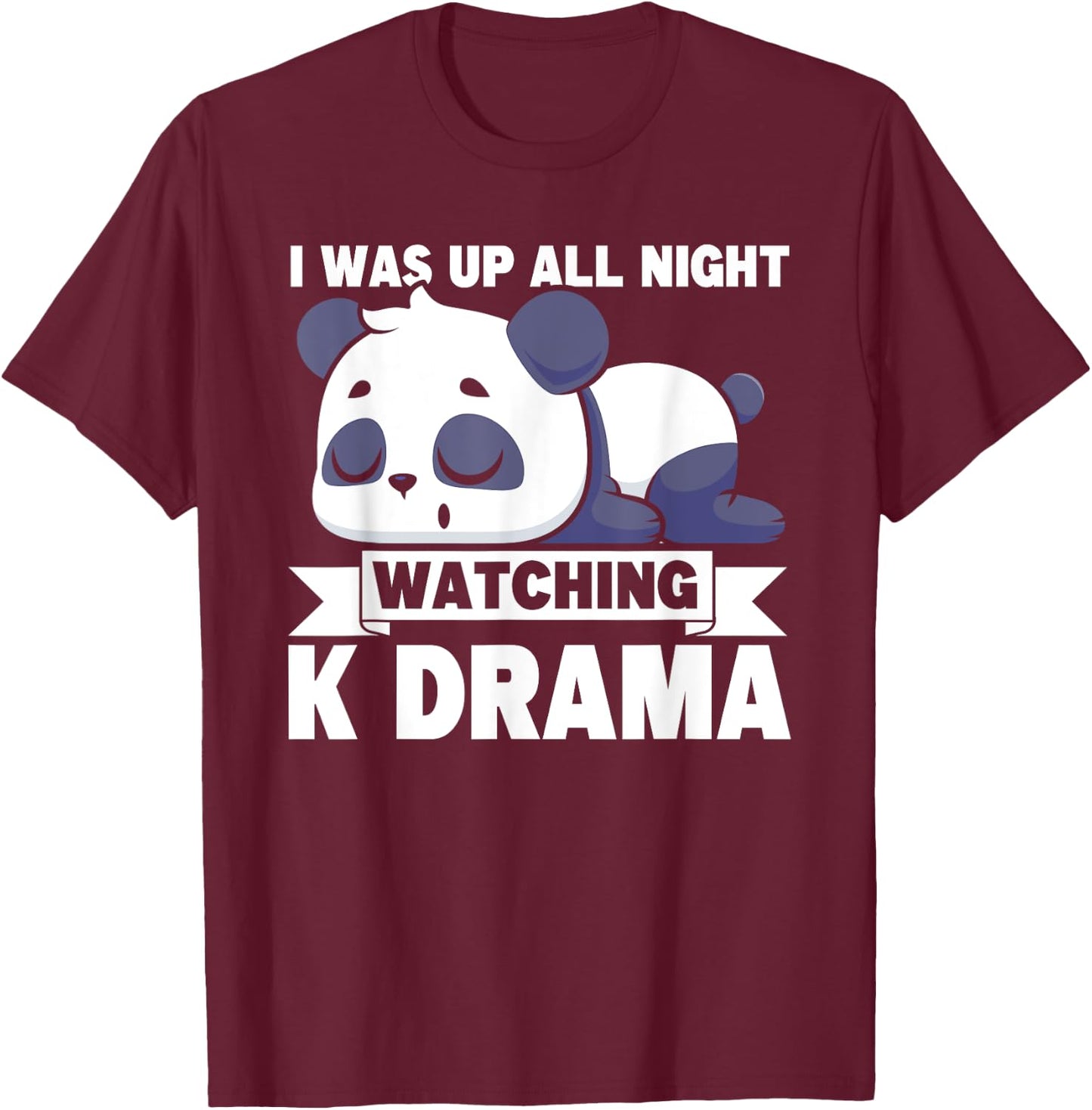 I Was Up All Night Watching Korean Drama K-Pop K-Drama T-Shirt - T-Shirt | Maroon