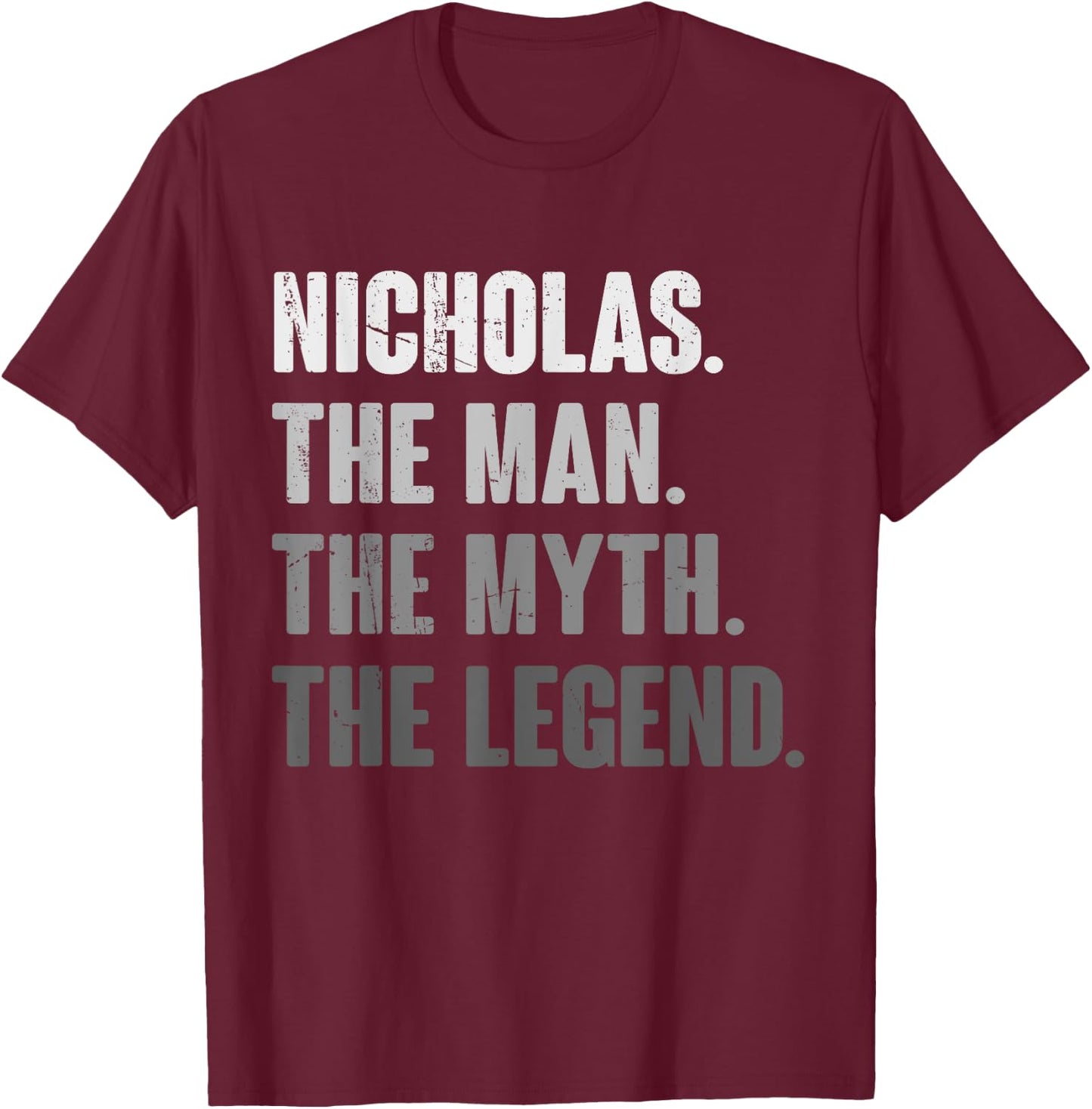Nicholas The Man The Myth The Legend Funny Gift Nicholas T-Shirt - T-Shirt | Maroon