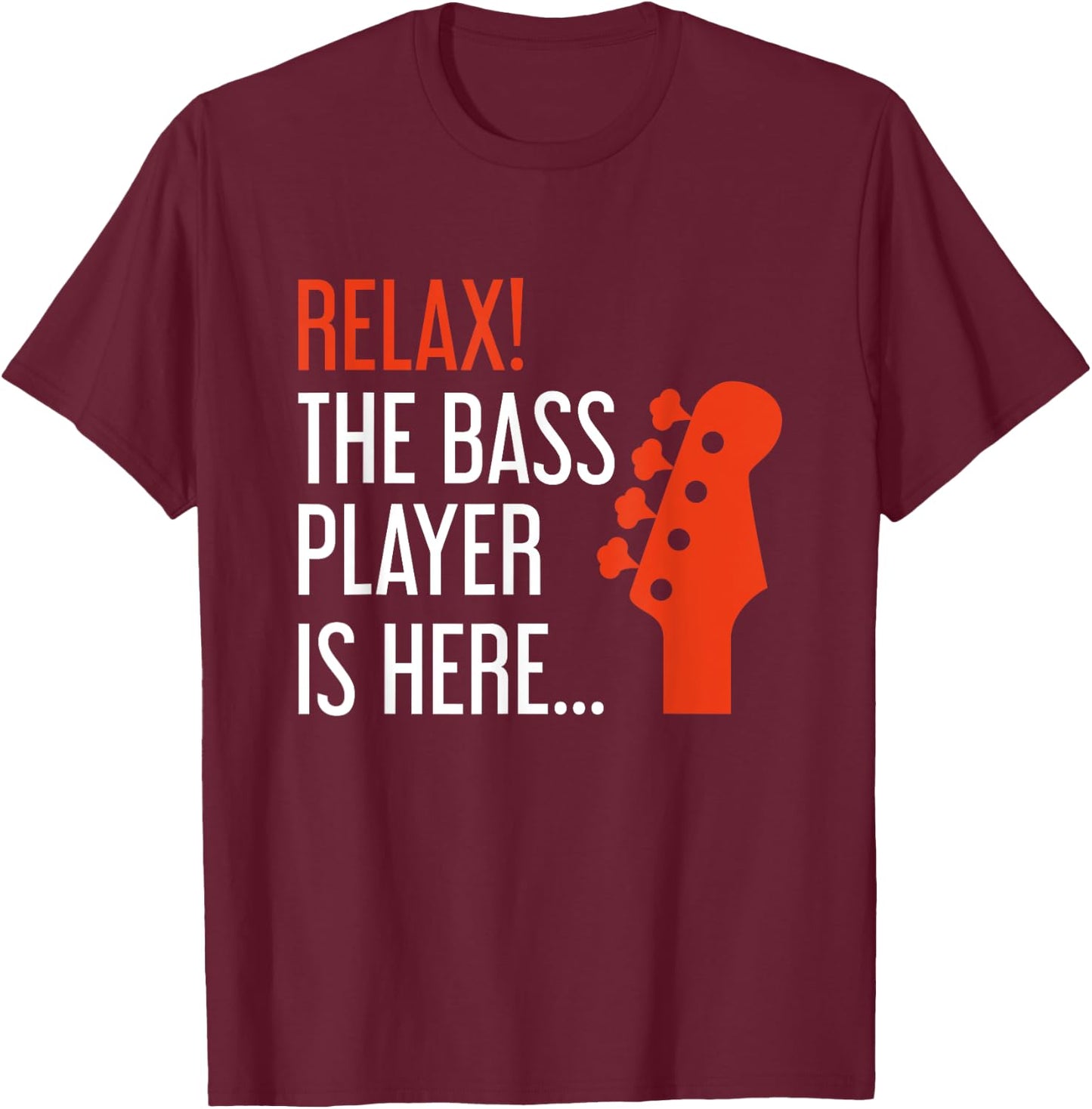 Relax The Bass Player Is Here Funny Bass Guitar T-Shirt - T-Shirt | Maroon