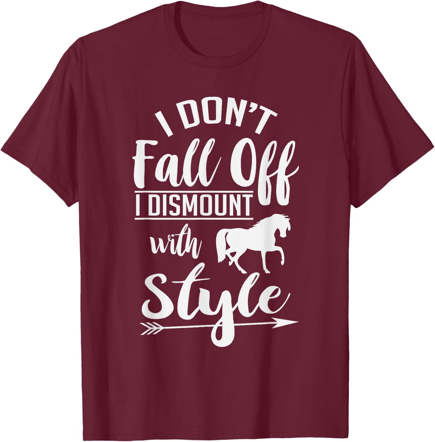 I Don't Fall Off I Dismount With Style Funny Horse T-Shirt - T-Shirt | Maroon
