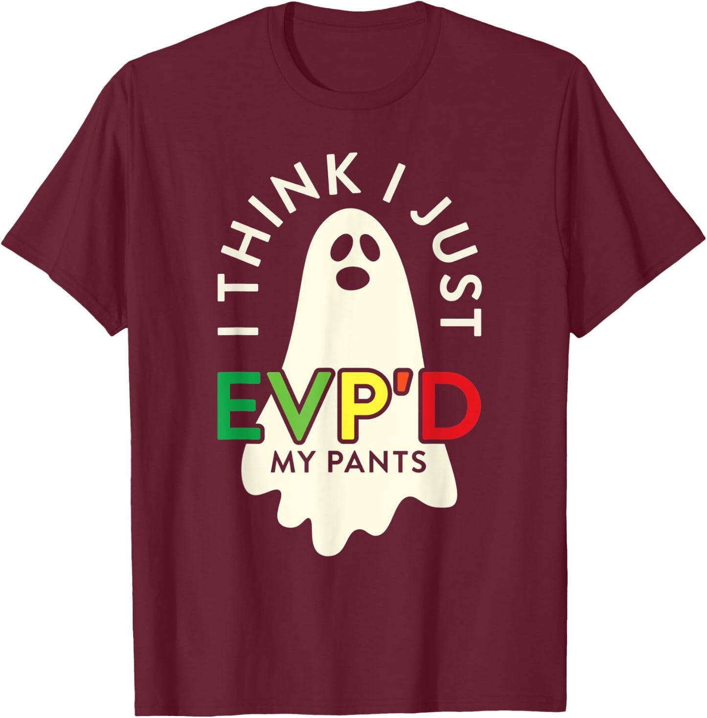 Ghost Hunter I Think I Just EVP'D My Pants Paranormal T-Shirt - T-Shirt | Maroon