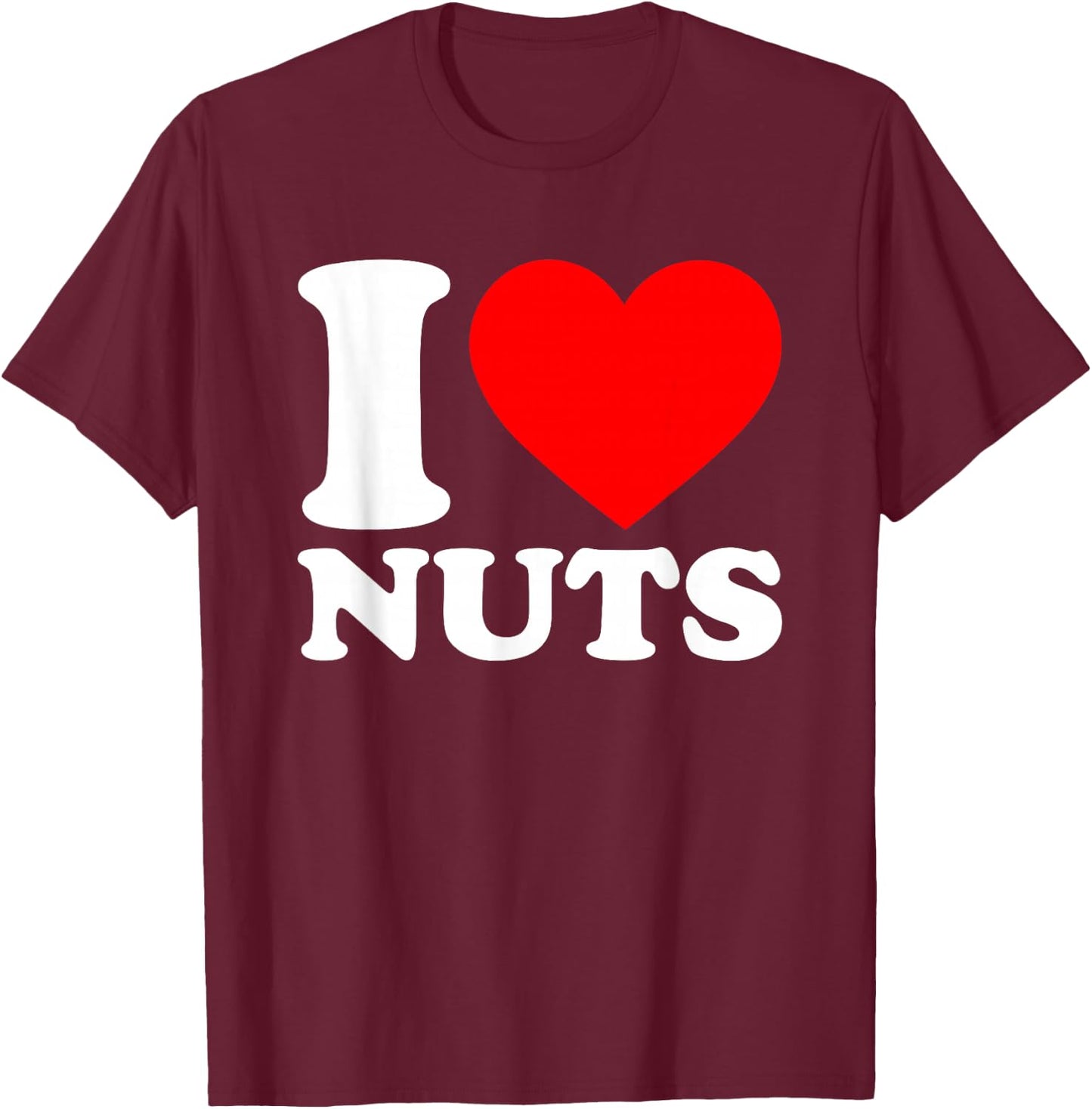 I Love Nuts T-Shirt - T-Shirt | Maroon