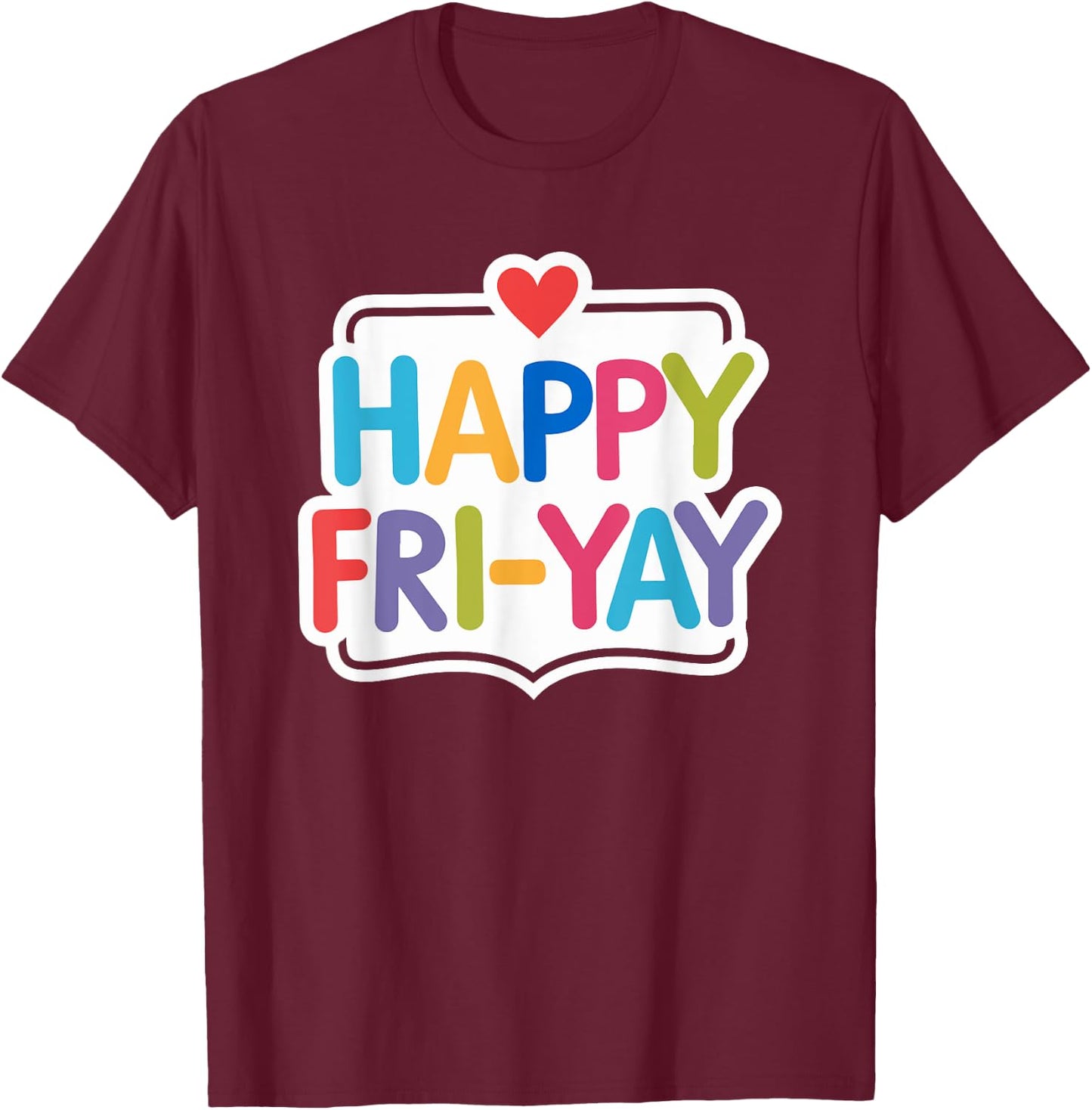 Happy Fri-Yay Funny Teacher Life Weekend Pun Happy Friday T-Shirt - T-Shirt | Maroon
