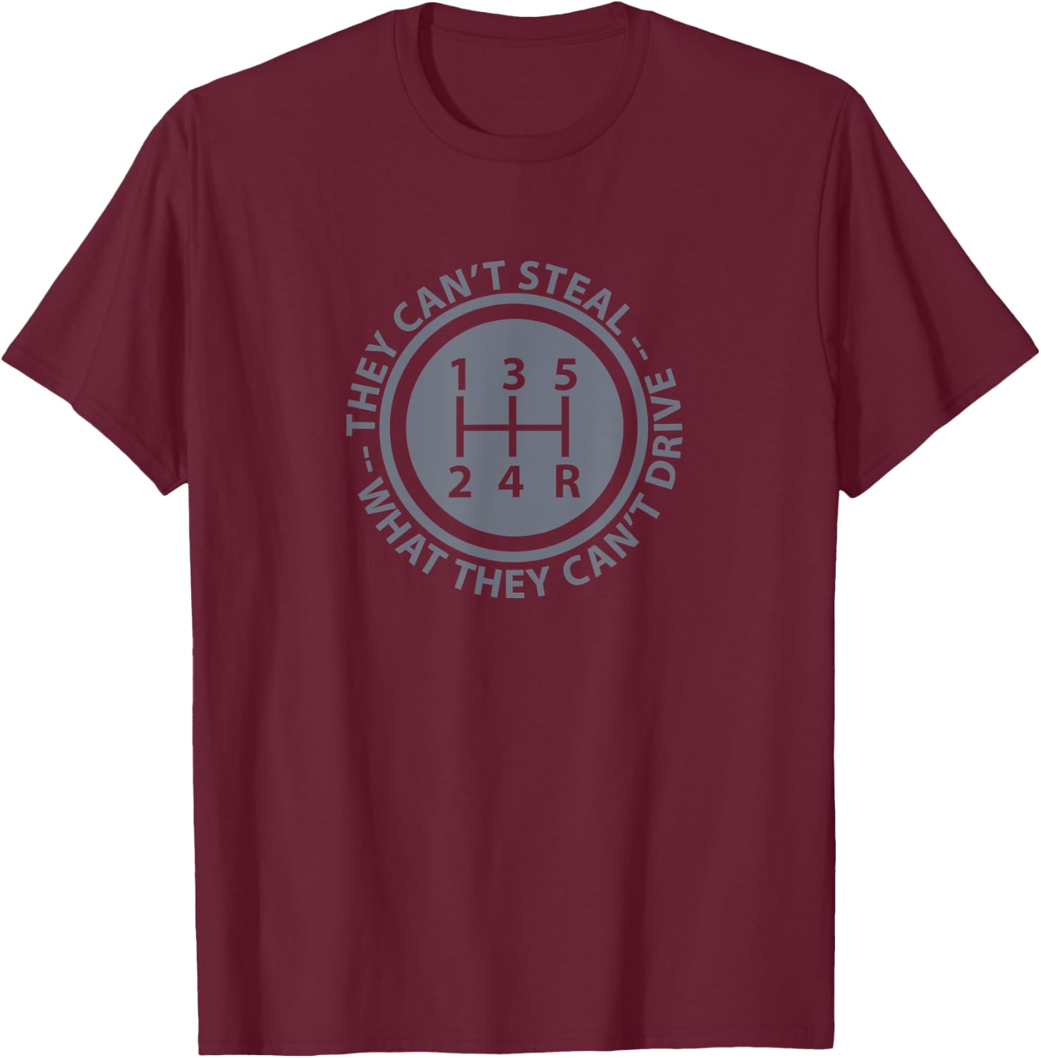 Can't Steal What Can't Drive Funny Stick Shift Manual Car T-Shirt - T-Shirt | Maroon