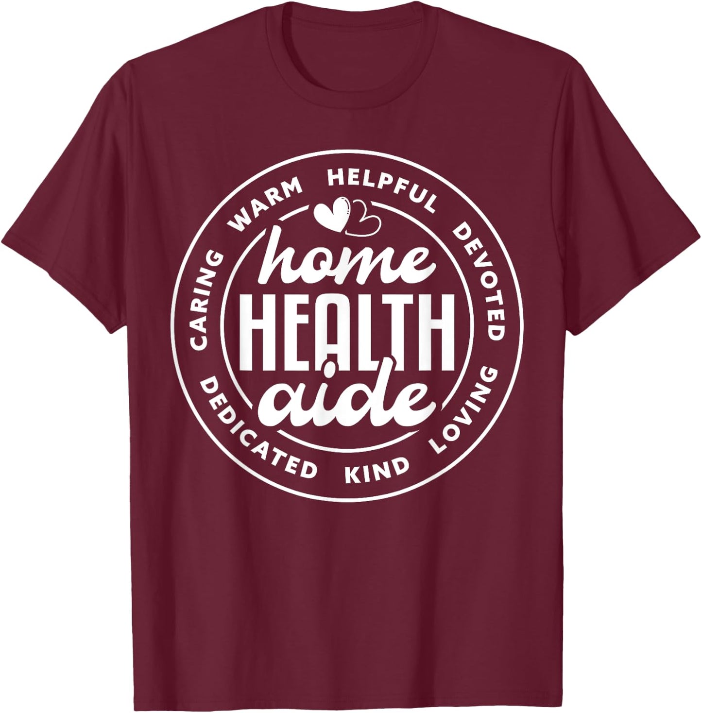 Cute Home Health Aide Appreciation T-Shirt - T-Shirt | Maroon