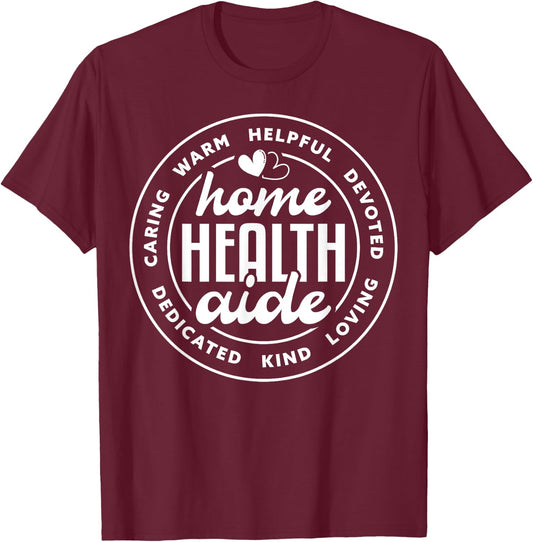 Cute Home Health Aide Appreciation T-Shirt - T-Shirt | Maroon