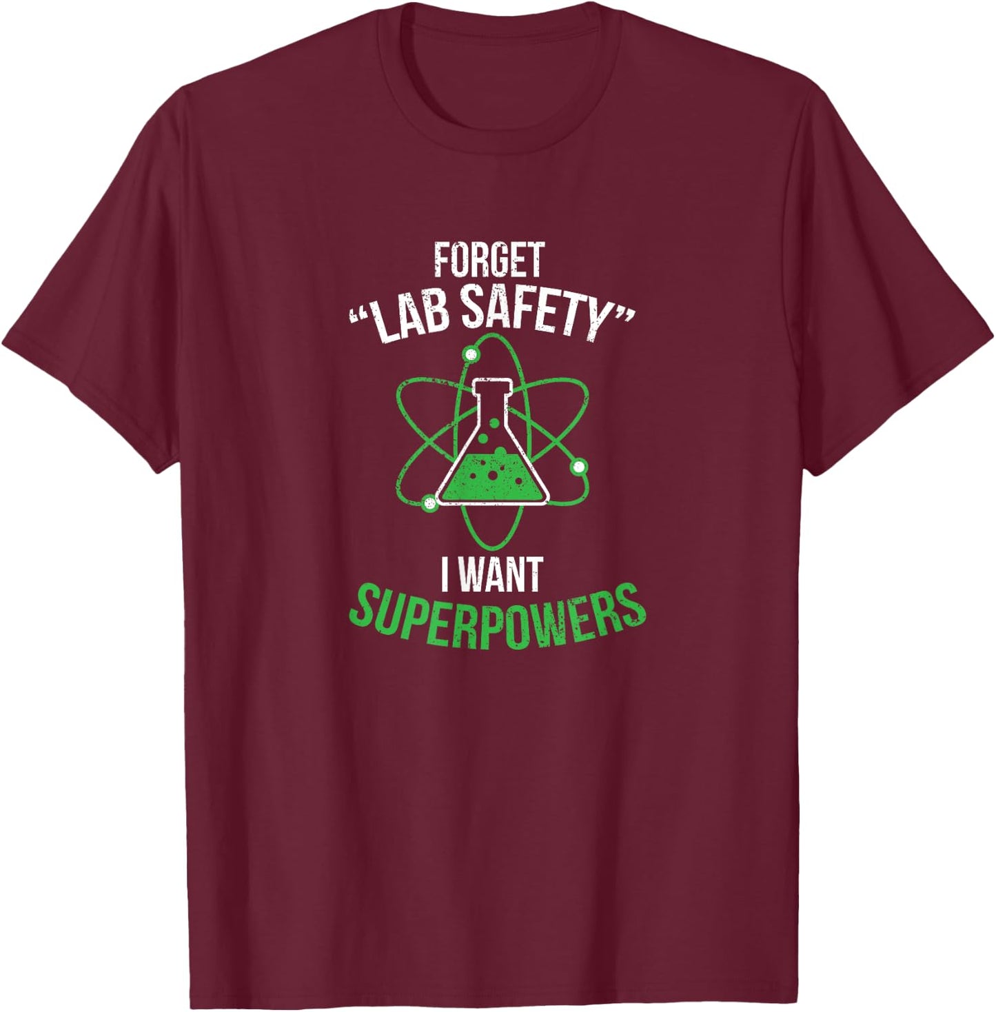 Forget your lab safety I want superpowers T-Shirt - T-Shirt | Maroon