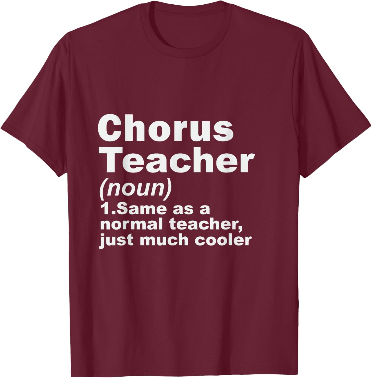 Chorus Teacher Same As A Normal Teacher Just Much Cooler T-Shirt - T-Shirt | Maroon