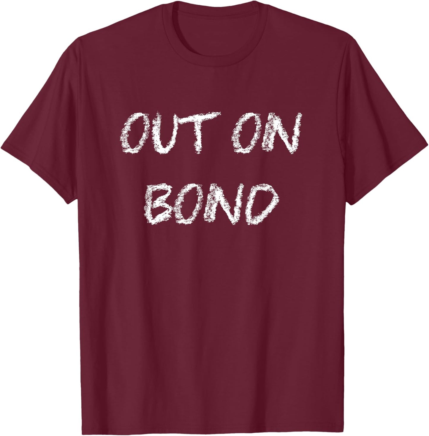 Out on Bond Funny Bail T-Shirt - T-Shirt | Maroon