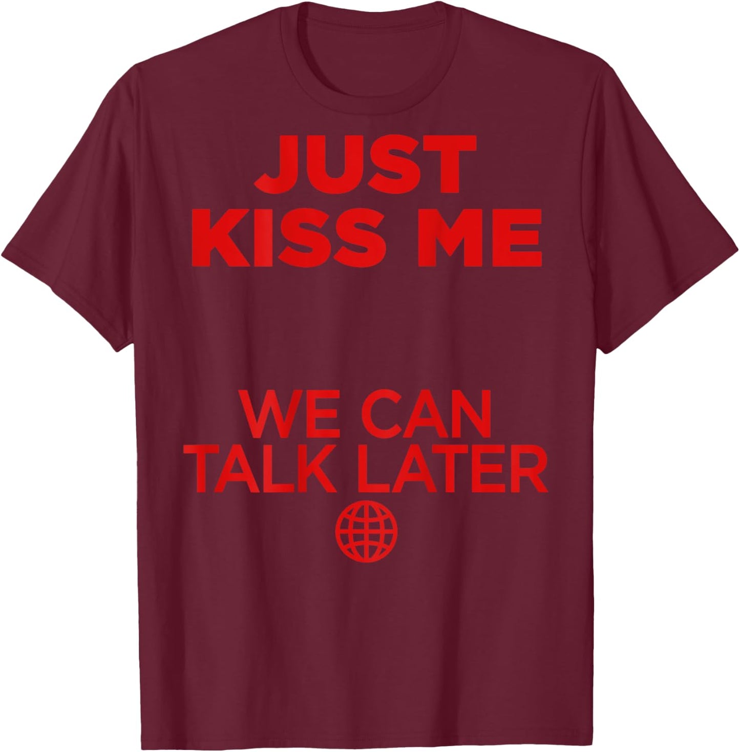 Just Kiss Me We Can Talk Later Love Valentines Day Backprint T-Shirt - T-Shirt | Maroon