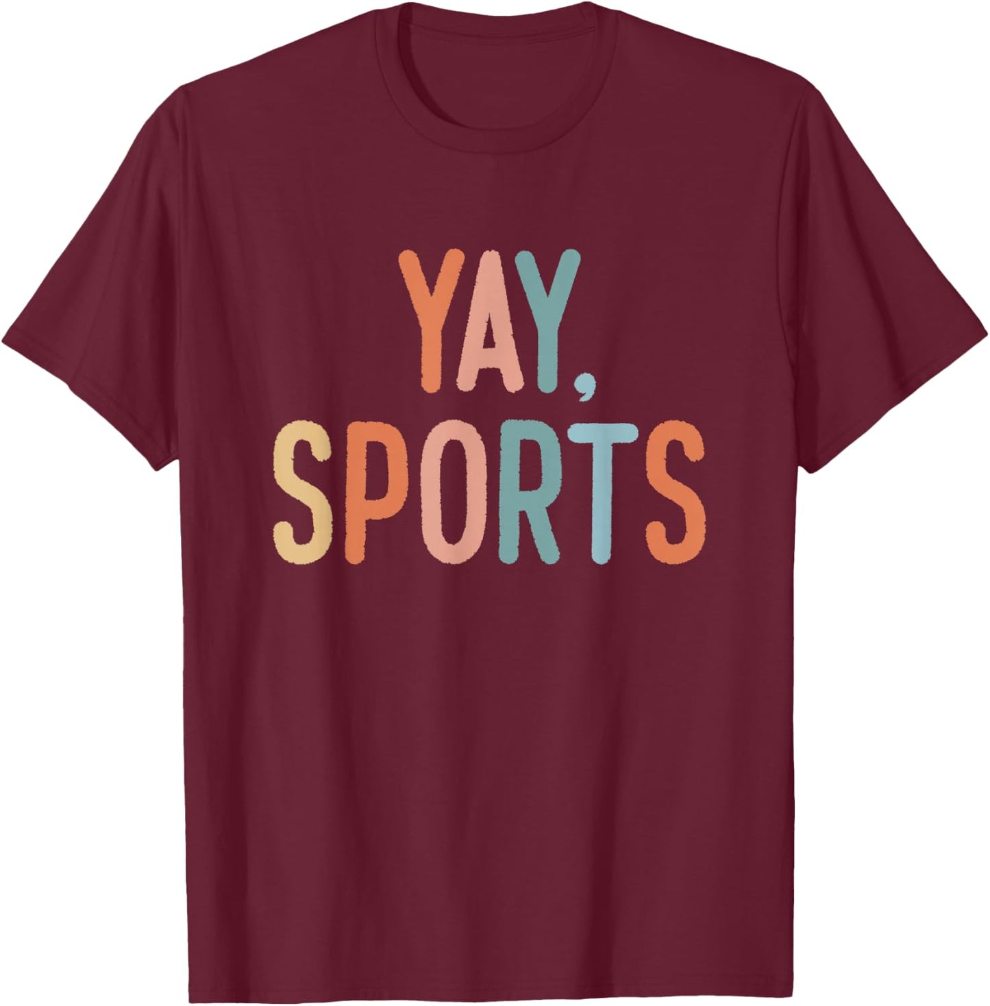 Non-Sports Fan Go Sports Yay Sports T-Shirt - T-Shirt | Maroon