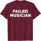 Failed Musician T-Shirt - T-Shirt | Maroon