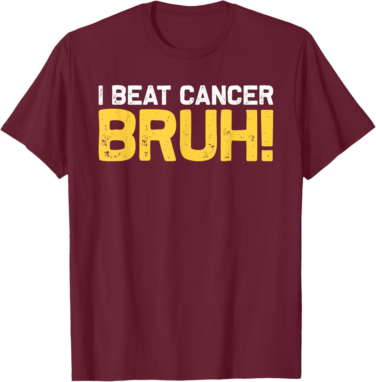 I Beat Cancer Bruh! Brave Childhood Cancer Awareness Slogan T-Shirt - T-Shirt | Maroon