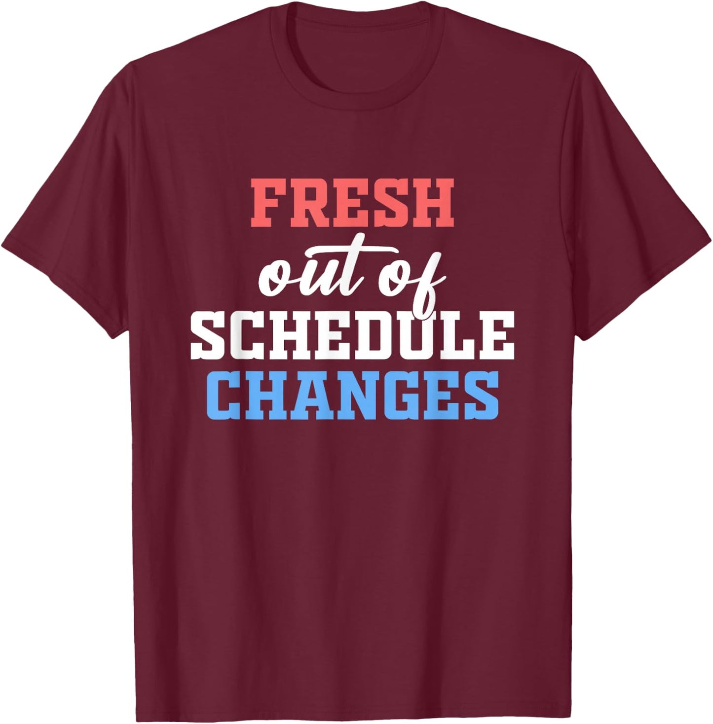 Fresh Out Of Schedule Changes Shirt Funny School Counselor T-Shirt - T-Shirt | Maroon