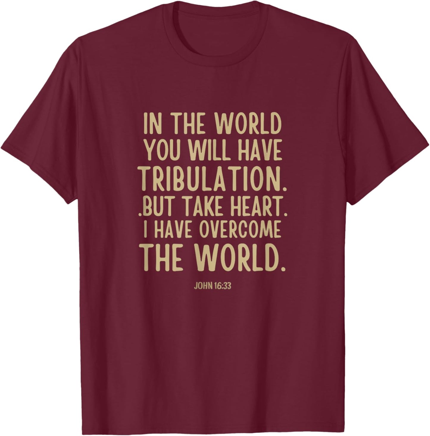 In the world you will have tribulation Bible Verse john 16:3 T-Shirt - T-Shirt | Maroon