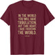 In the world you will have tribulation Bible Verse john 16:3 T-Shirt - T-Shirt | Maroon