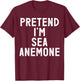 Pretend I'm A Sea Anemone Halloween Costume T-Shirt - T-Shirt | Maroon