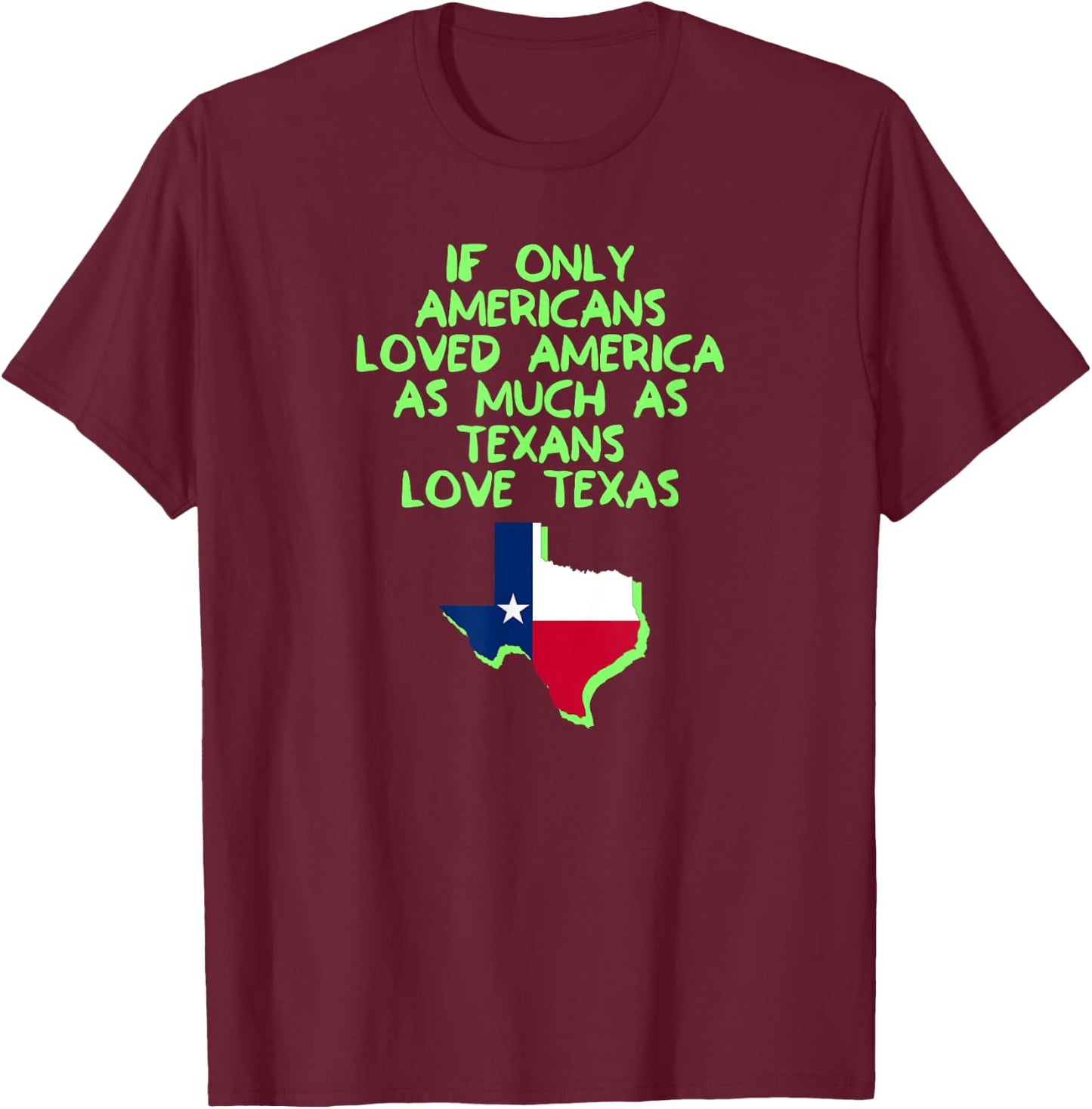 If Only Americans Loved America As Much As Texans Love Texas T-Shirt - T-Shirt | Maroon