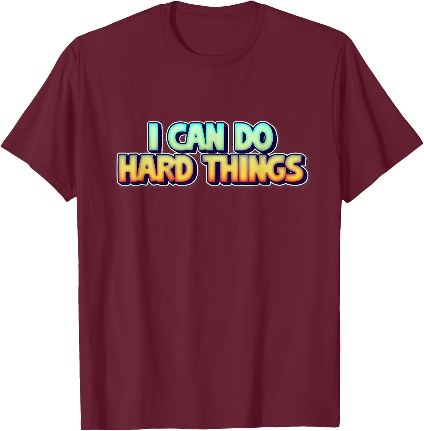 I Can Do Hard Things Inspirational Empowerment T-Shirt - T-Shirt | Maroon
