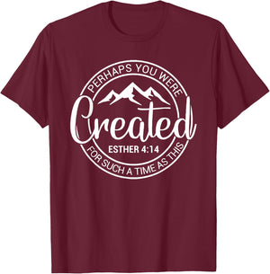 Perhaps You Were Created For Such A Time As This Esther 4-14 T-Shirt - T-Shirt | Maroon