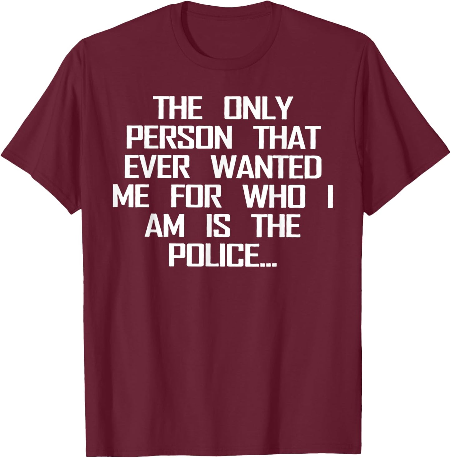 The Only Person That Ever Wanted Me T-Shirt - T-Shirt | Maroon